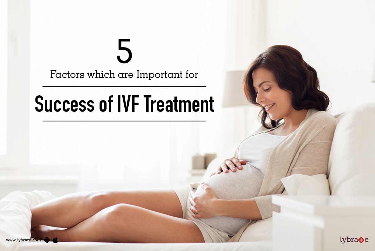 5 Factors which are Important for Success of IVF Treatment