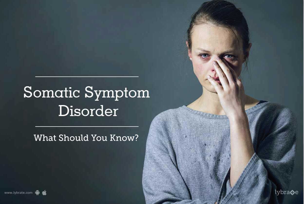 Somatic Symptom Disorder - What Should You Know?