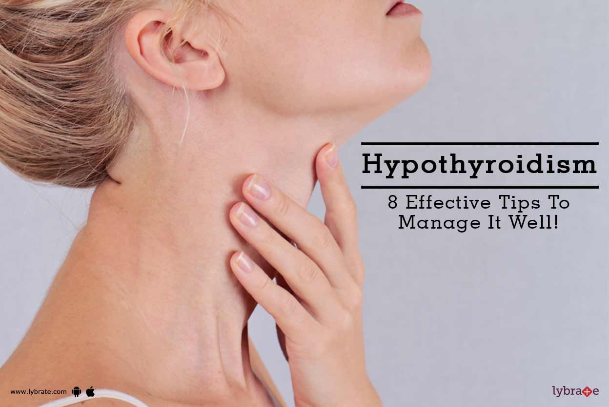 Hypothyroidism - 8 Effective Tips To Manage It Well!