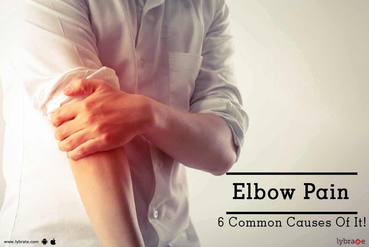 Elbow Pain - 6 Common Causes Of It!