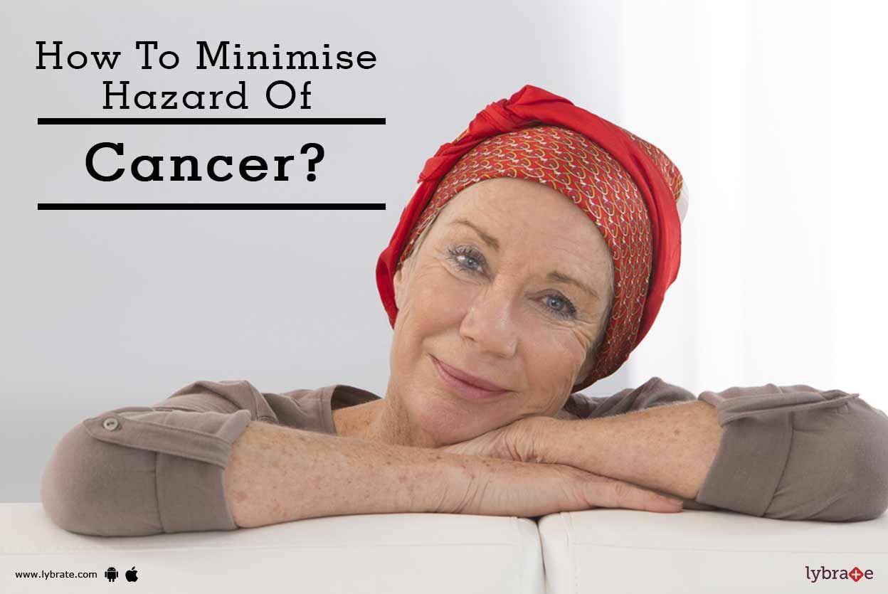 How To Minimise Hazard Of Cancer?