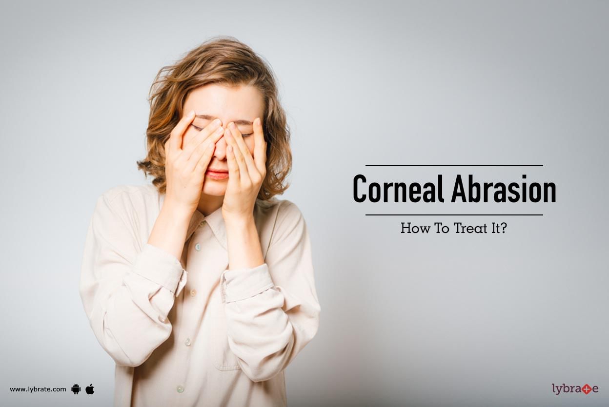 Corneal Abrasion - How To Treat It?