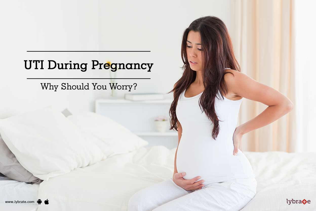 UTI During Pregnancy - Why Should You Worry?