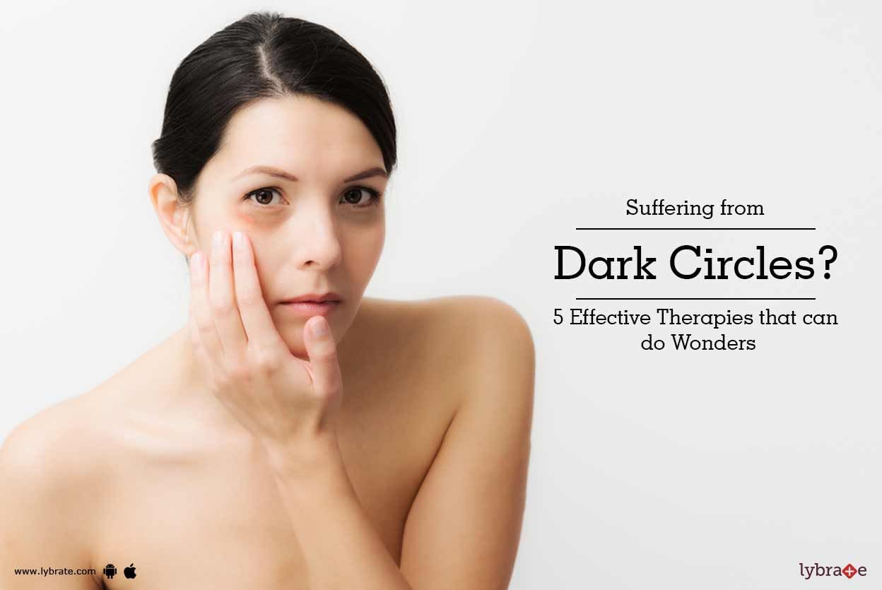 Suffering from Dark Circles? 5 Effective Therapies that can do Wonders
