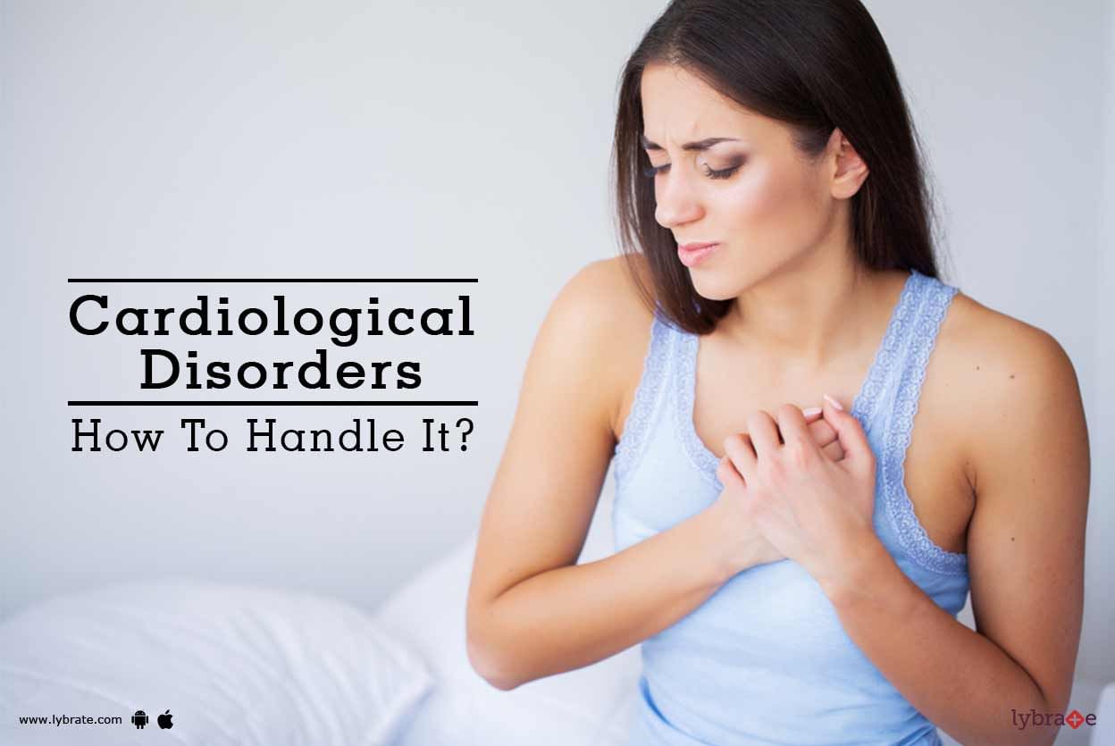 Cardiological Disorders - How To Handle It?