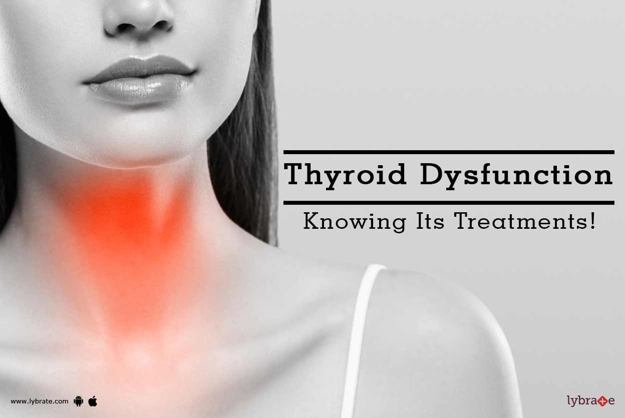 Thyroid Dysfunction - Knowing Its Treatments!