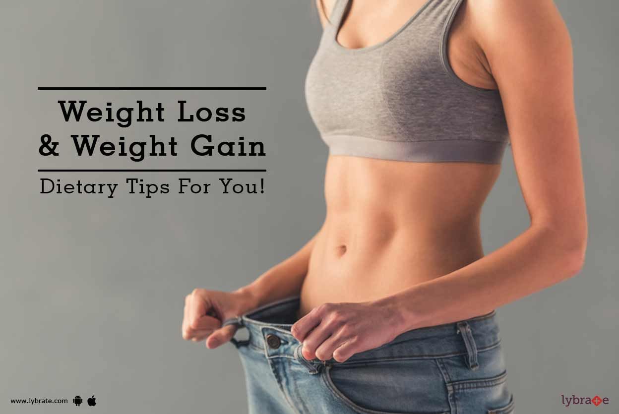 Weight Loss & Weight Gain - Dietary Tips For You!