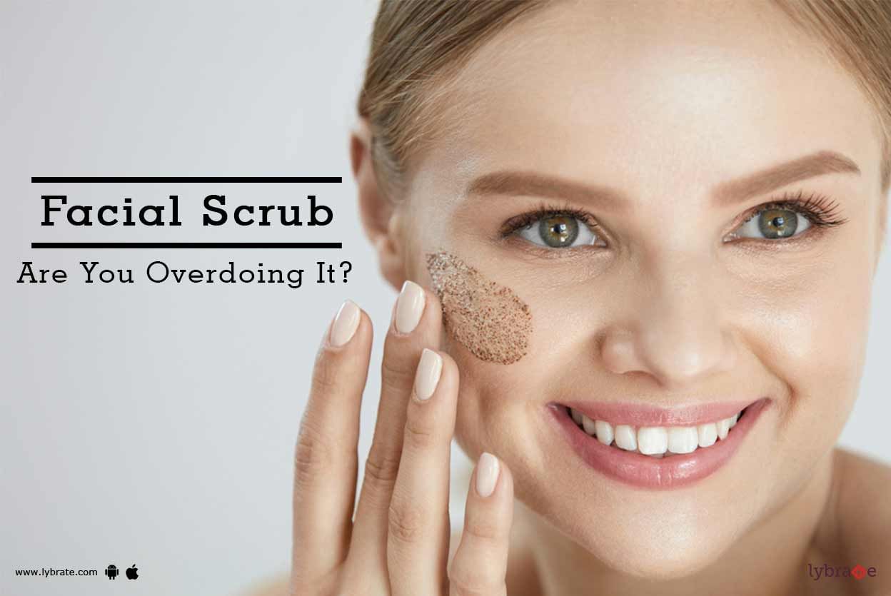 Facial Scrub - Are You Overdoing It?