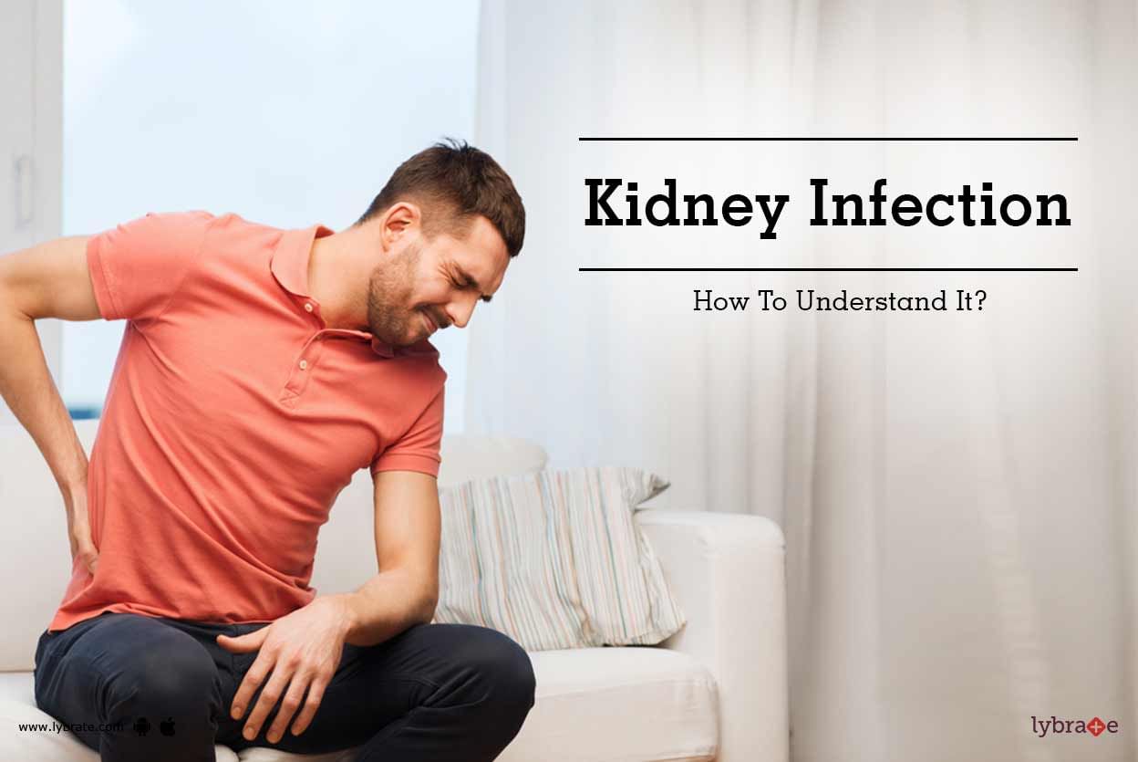 Kidney Infection - How To Understand It?