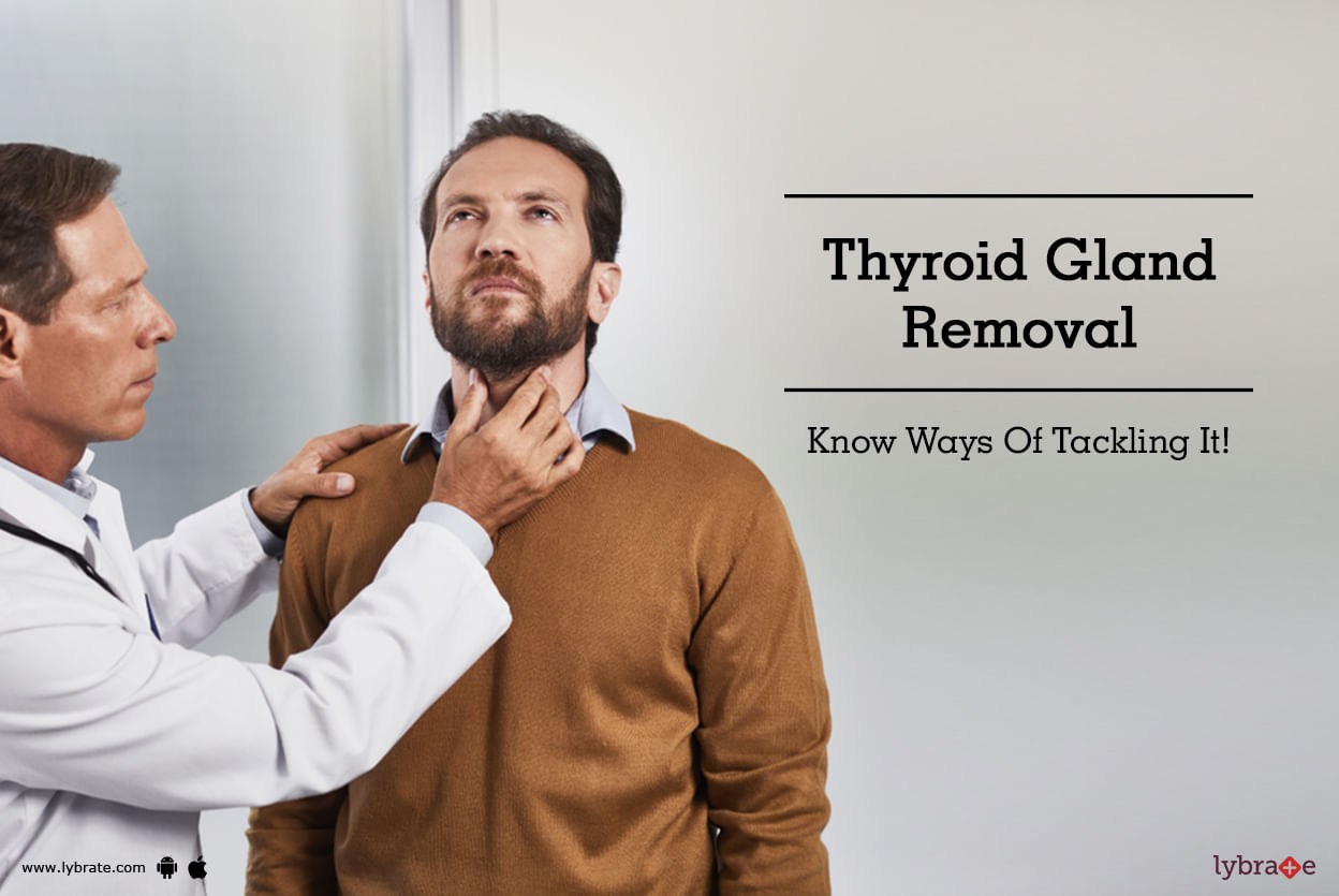 Thyroid Gland Removal - Know Ways Of Tackling It!