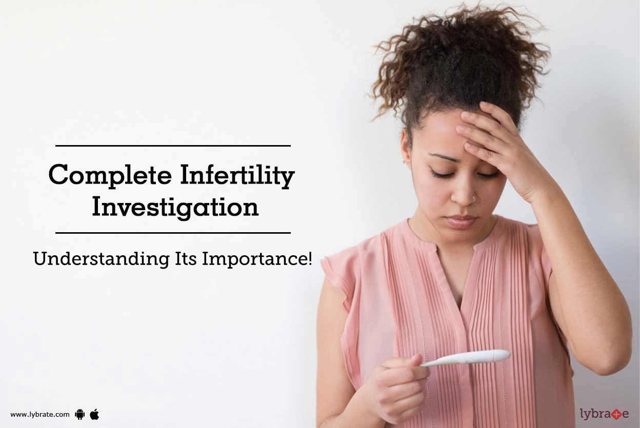 Complete Infertility Investigation - Understanding Its Importance!