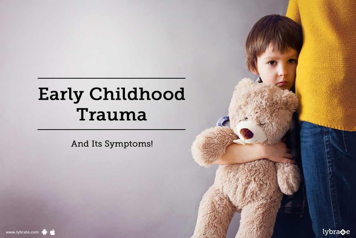 Early Childhood Trauma And Its Symptoms!