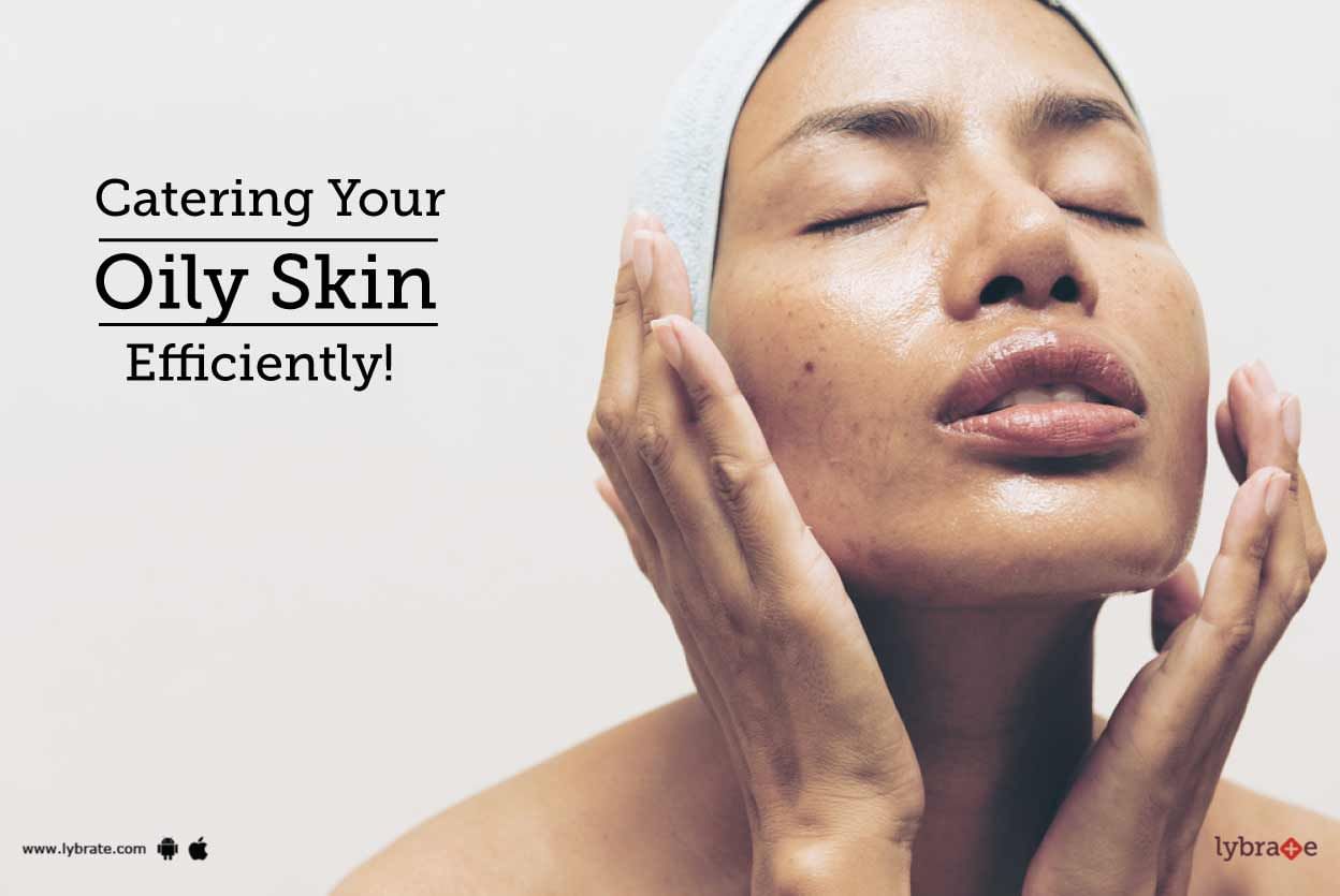 Catering Your Oily Skin Efficiently!