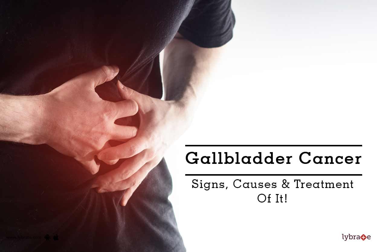 Gallbladder Cancer - Signs, Causes & Treatment Of It!