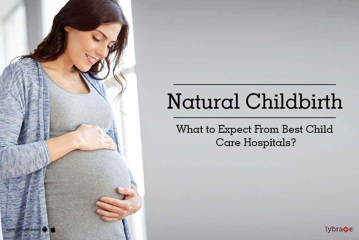 Natural Childbirth - What to Expect From Best Child Care Hospitals?