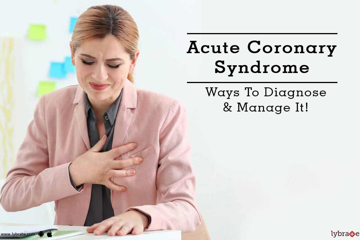 Acute Coronary Syndrome - Ways To Diagnose & Manage It!