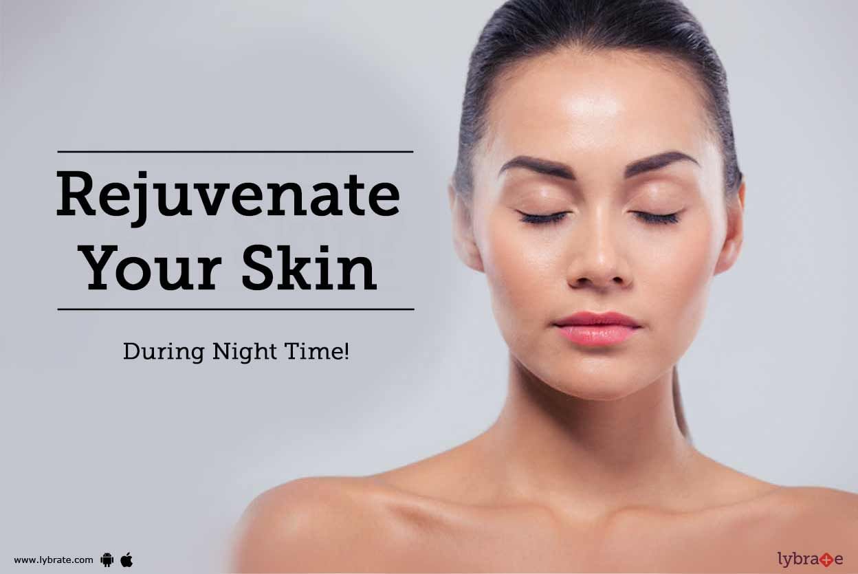 Rejuvenate Your Skin During Night Time!