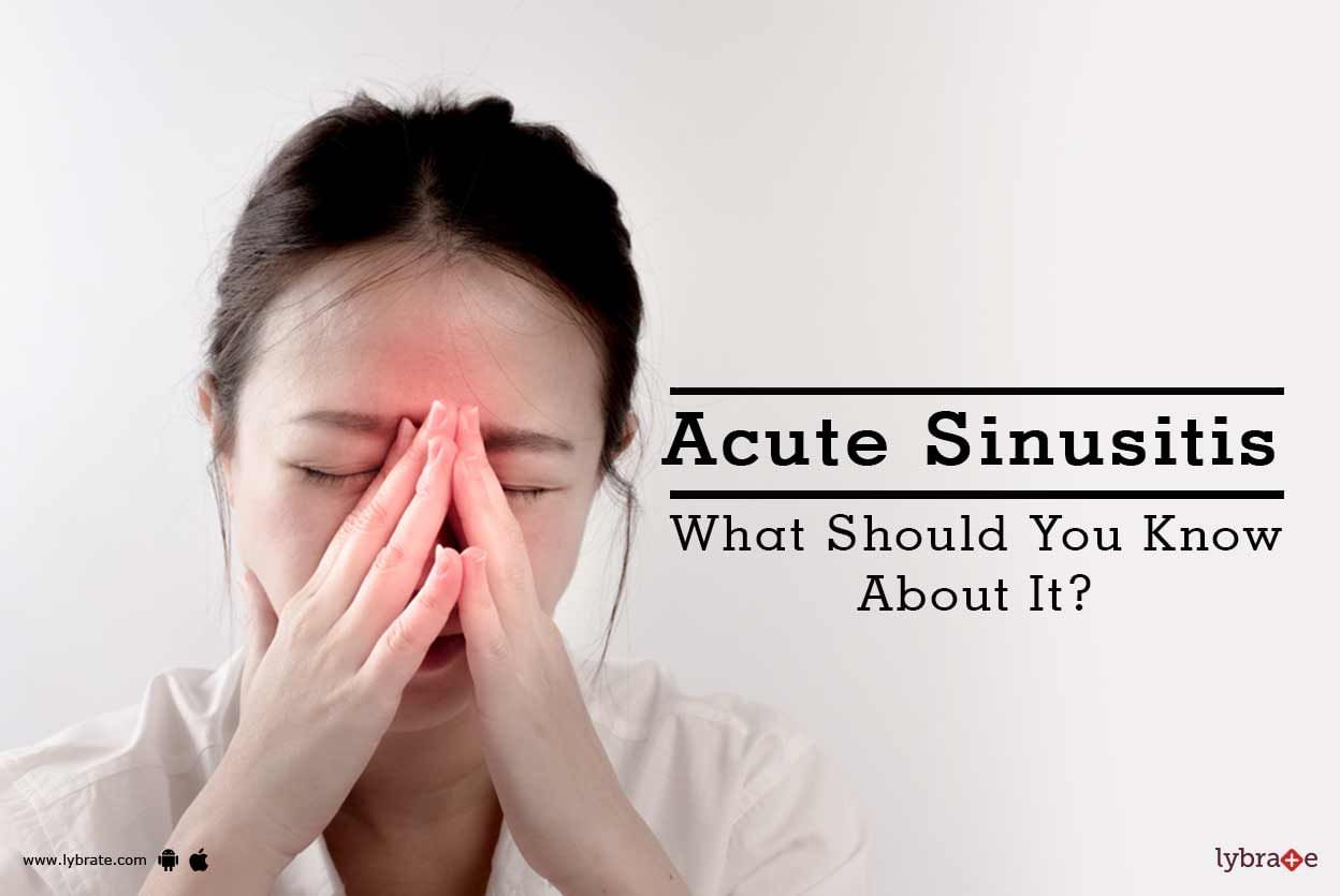 Acute Sinusitis - What Should You Know About It?