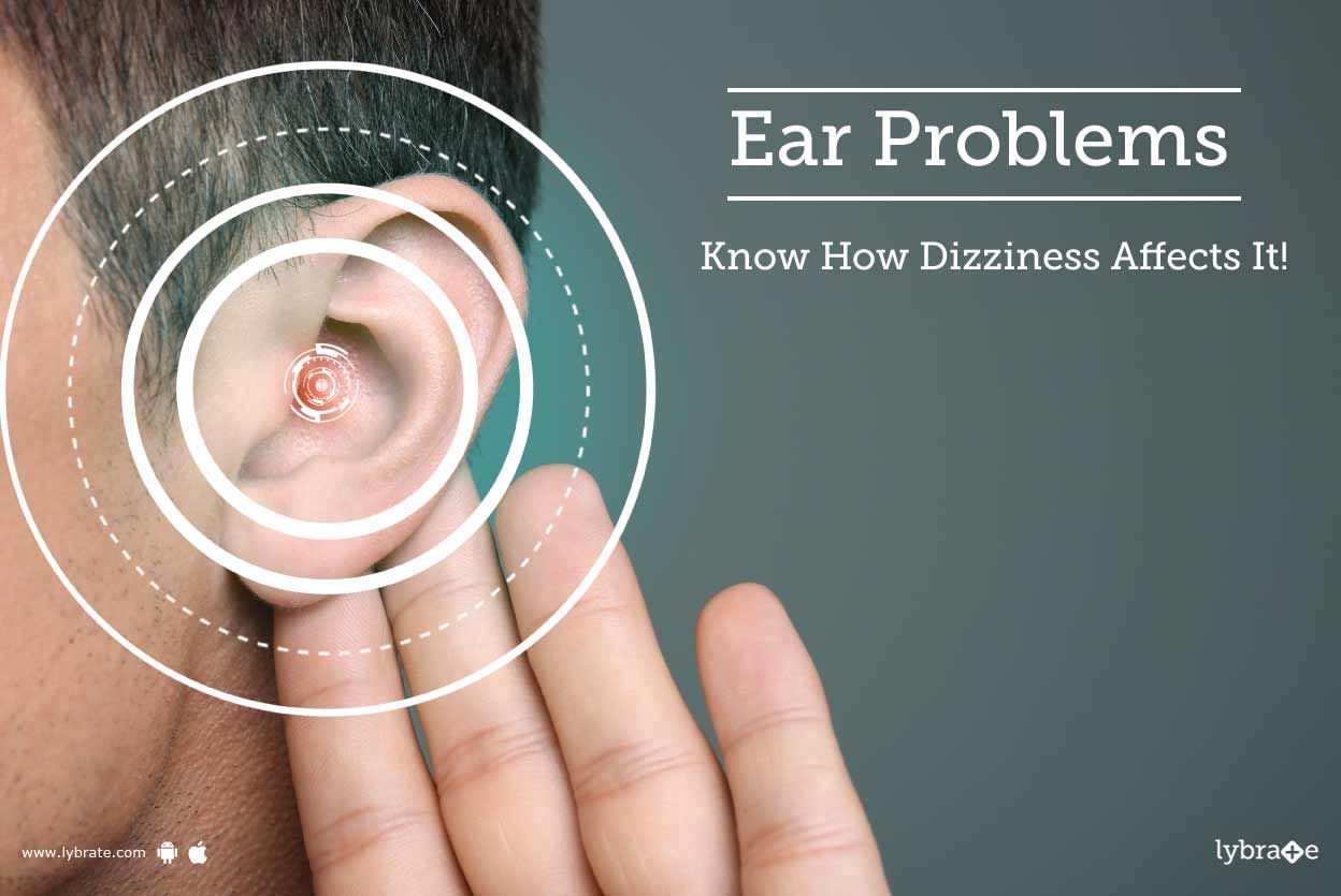 Ear Problems - Know How Dizziness Affects It!