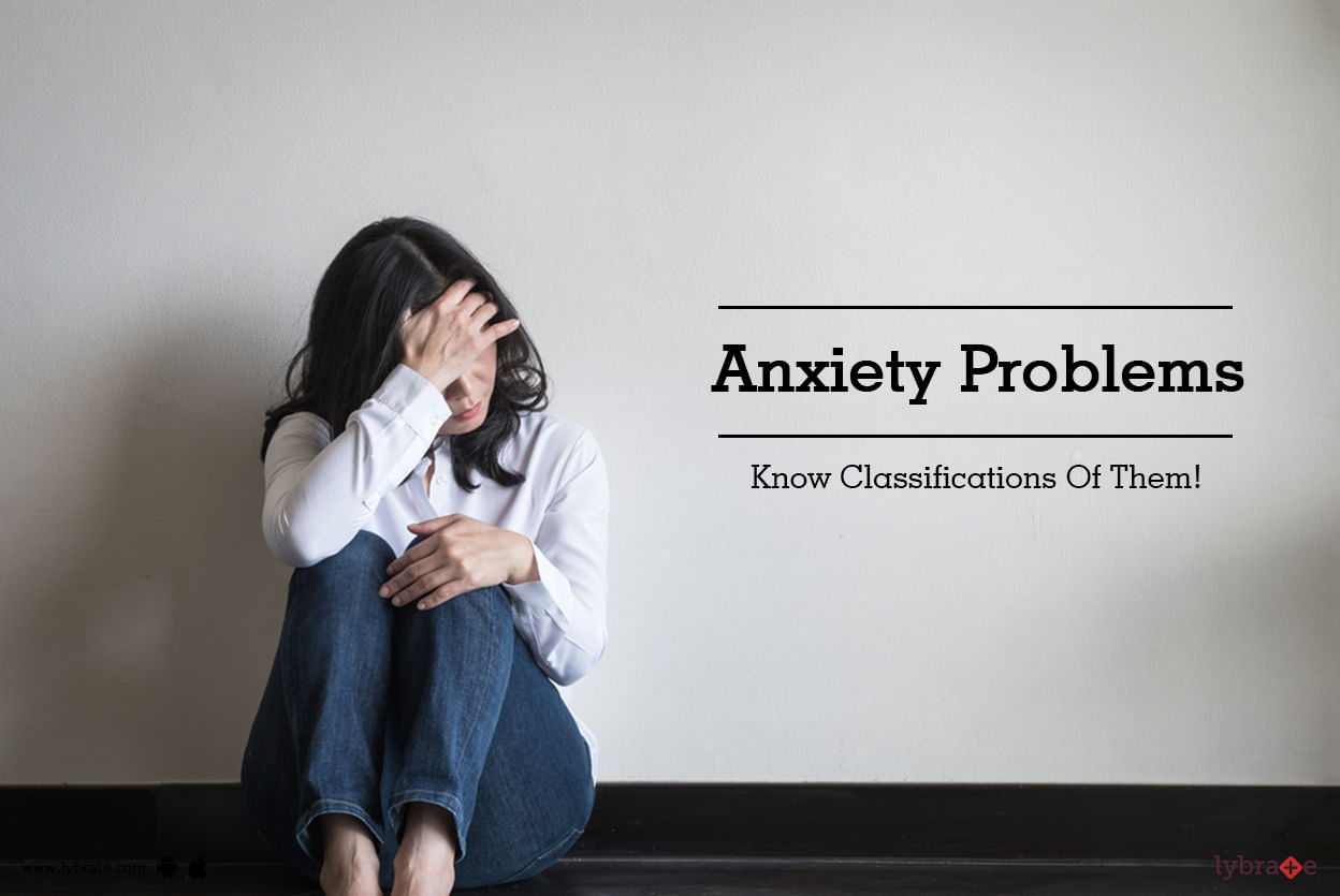 Anxiety Problems - Know Classifications Of Them!