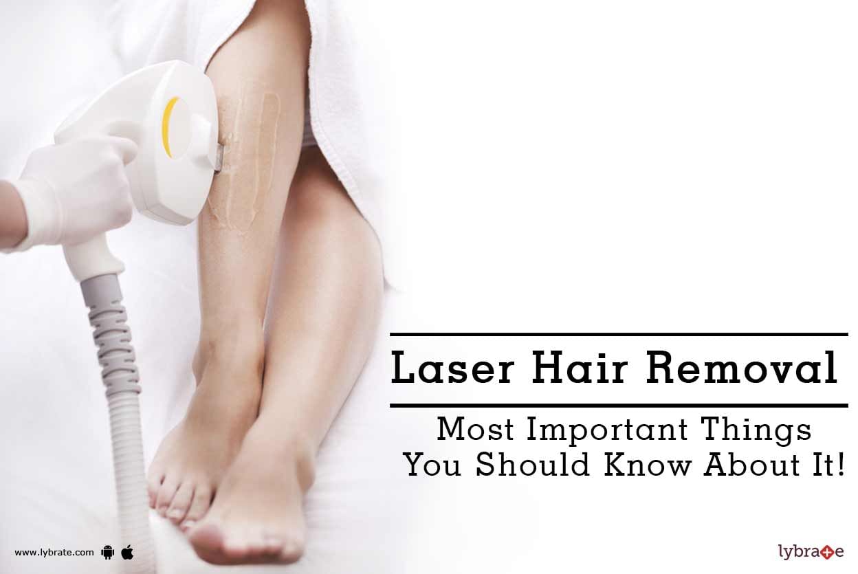 Laser Hair Removal - Most Important Things You Should Know About It!