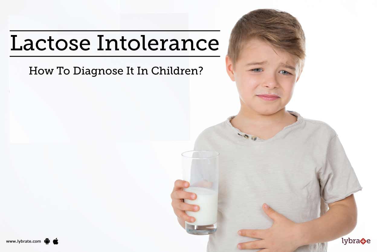 Lactose Intolerance - How To Diagnose It In Children?