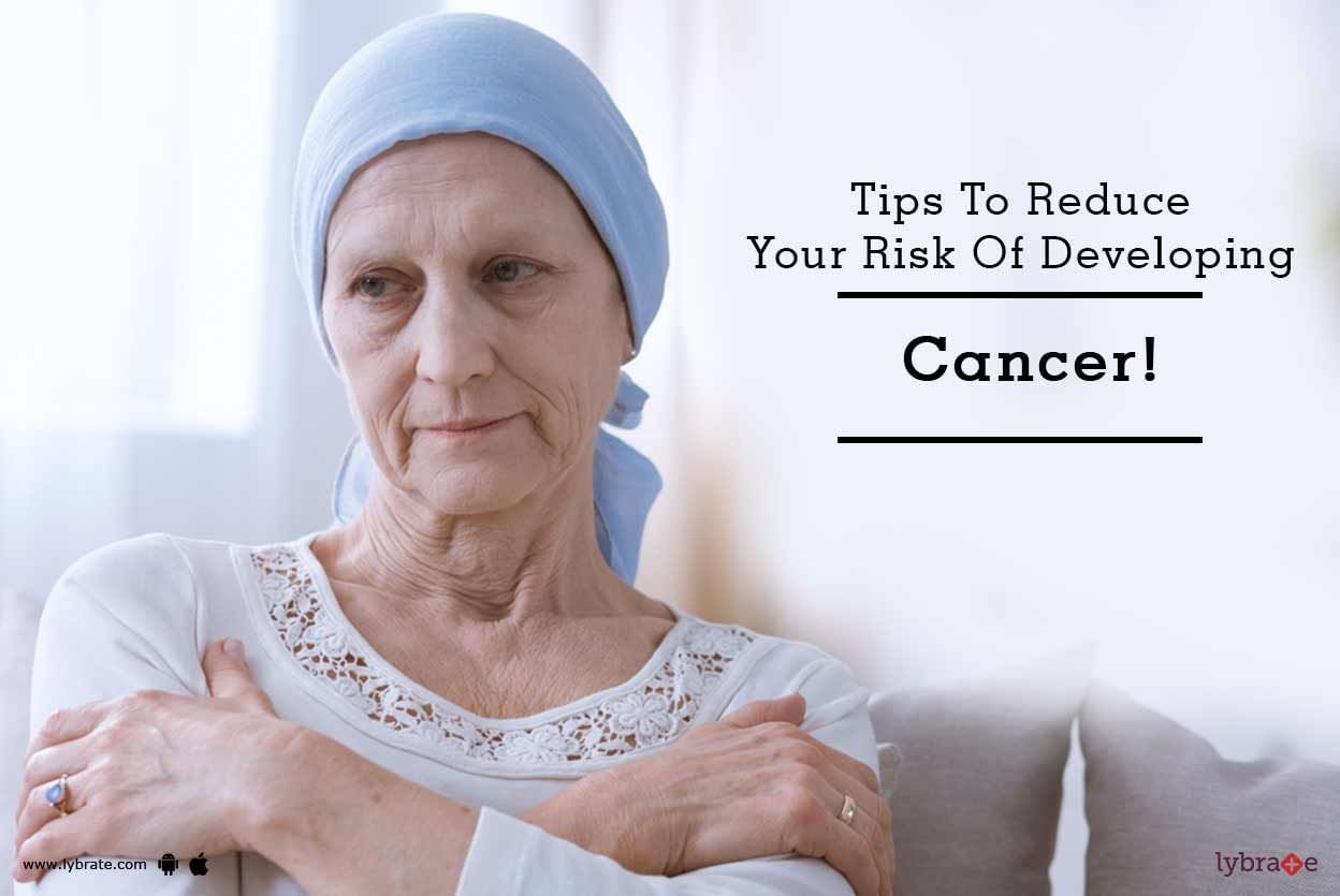 Tips To Reduce Your Risk Of Developing Cancer!