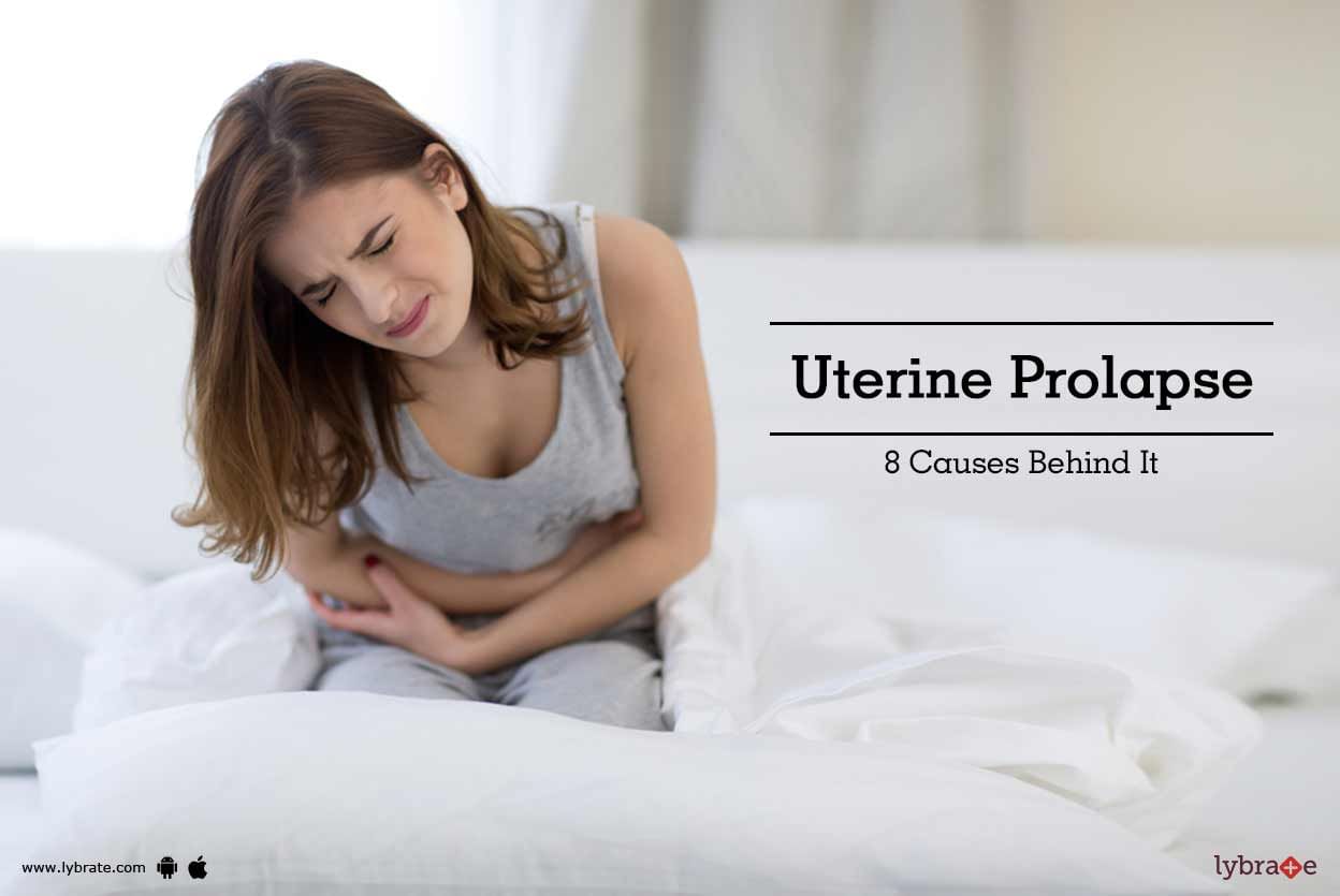 Uterine Prolapse - 8 Causes Behind It