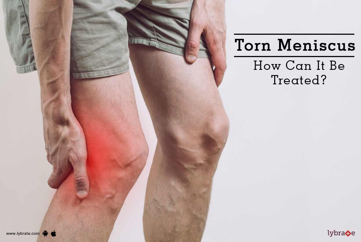 Torn Meniscus - How Can It Be Treated?