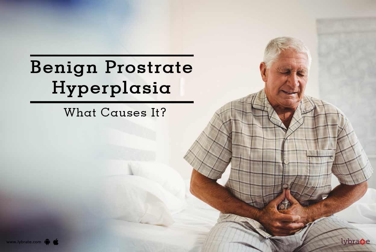 Benign Prostrate Hyperplasia - What Causes It?