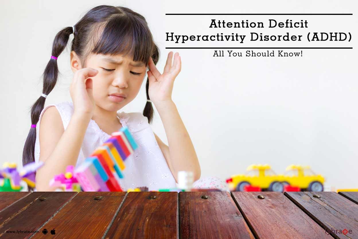 Attention Deficit Hyperactivity Disorder (ADHD) - All You Should Know!