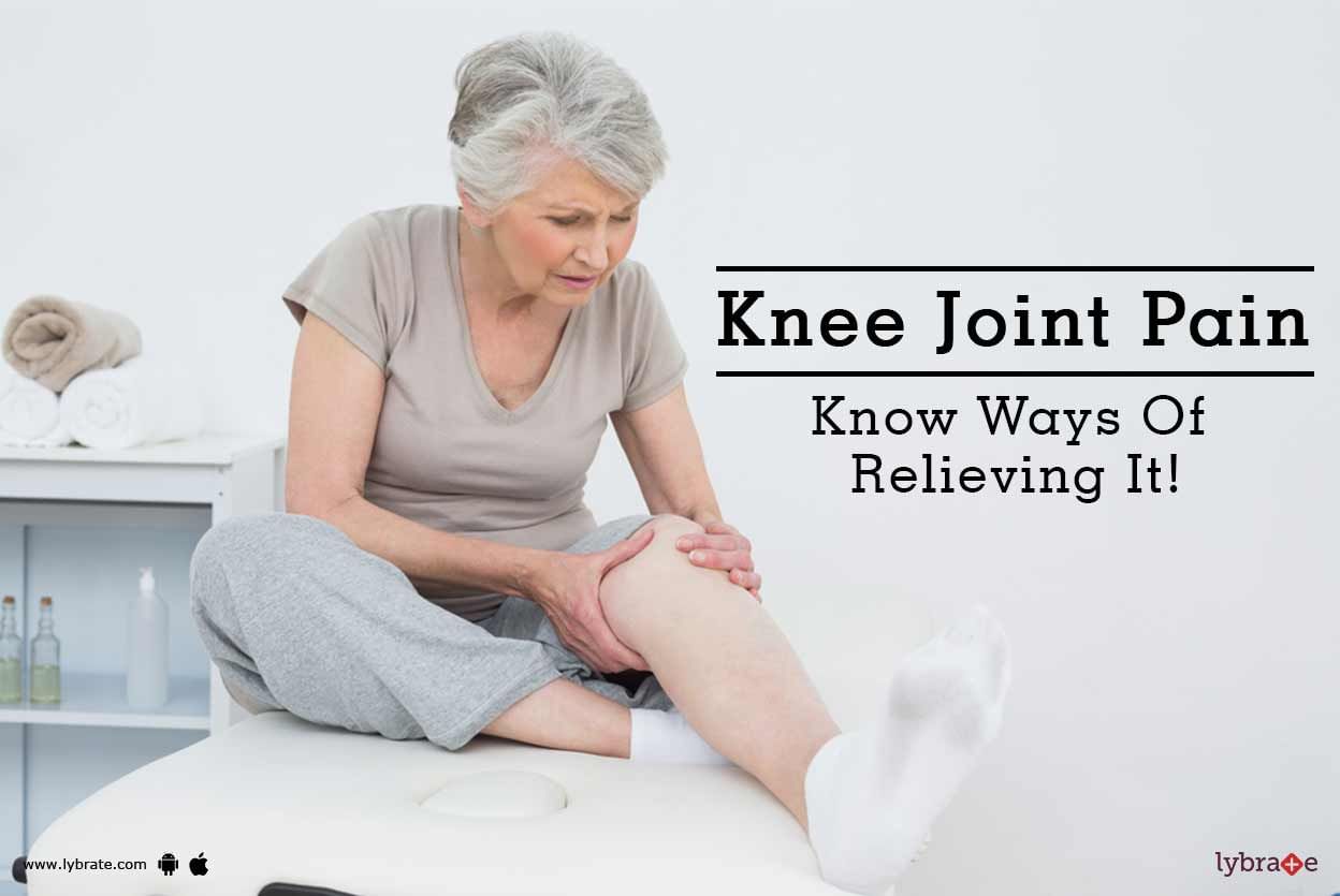 Knee Joint Pain - Know Ways Of Relieving It!