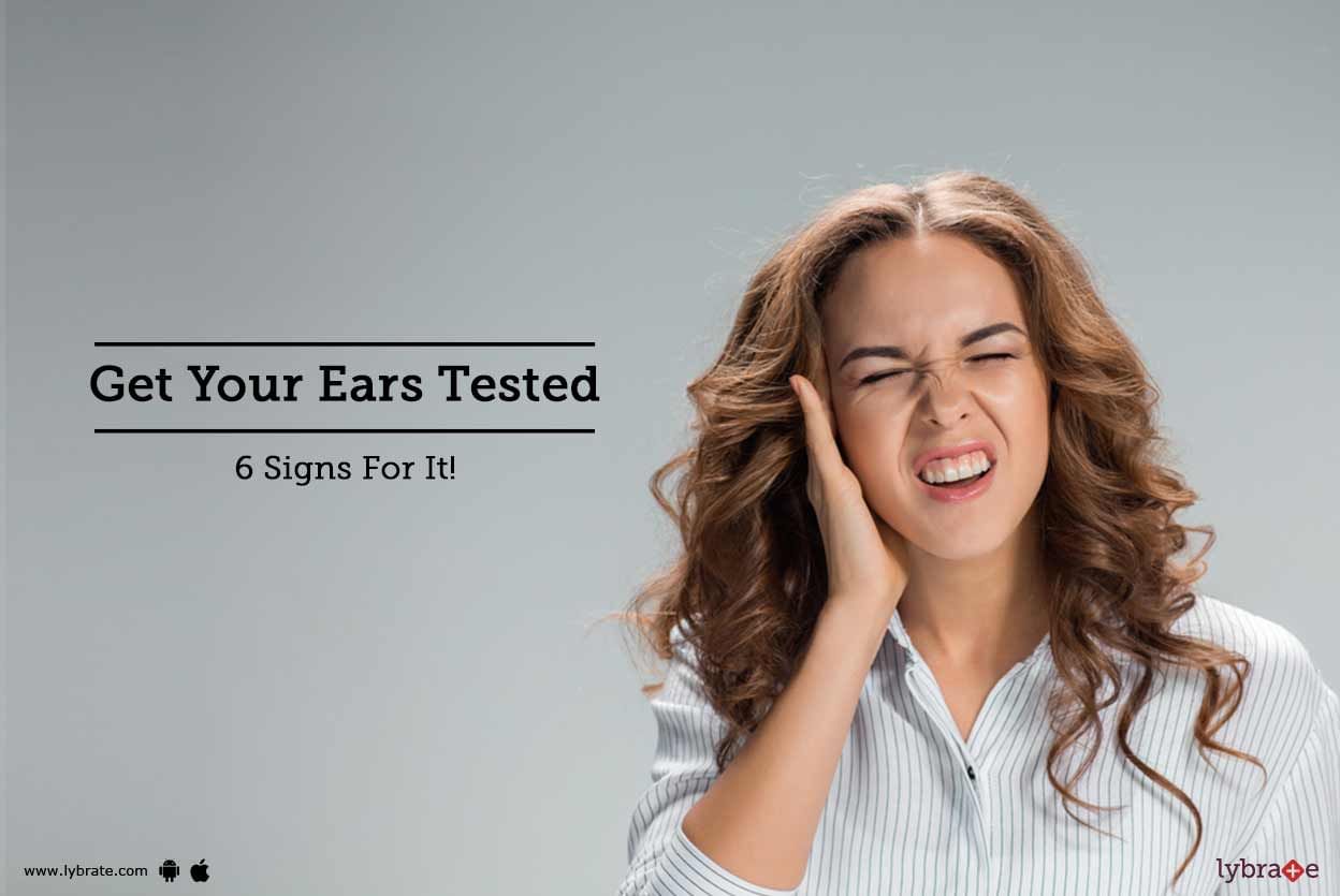 Get Your Ears Tested - 6 Signs For It!