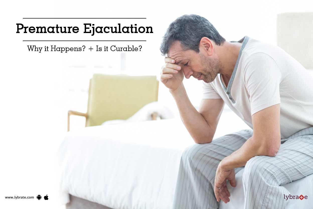 Premature Ejaculation - Why it Happens? + Is it Curable?