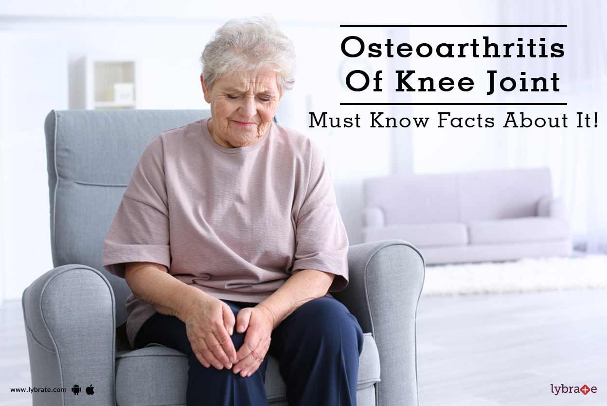 Osteoarthritis Of Knee Joint - Must Know Facts About It!