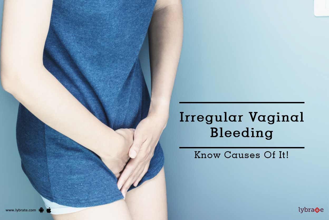 Irregular Vaginal Bleeding - Know Causes Of It!