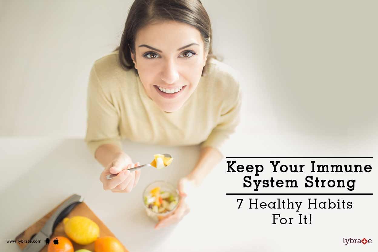 Keep Your Immune System Strong - 7 Healthy Habits For It!