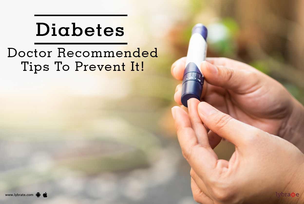Diabetes - Doctor Recommended Tips To Prevent It!