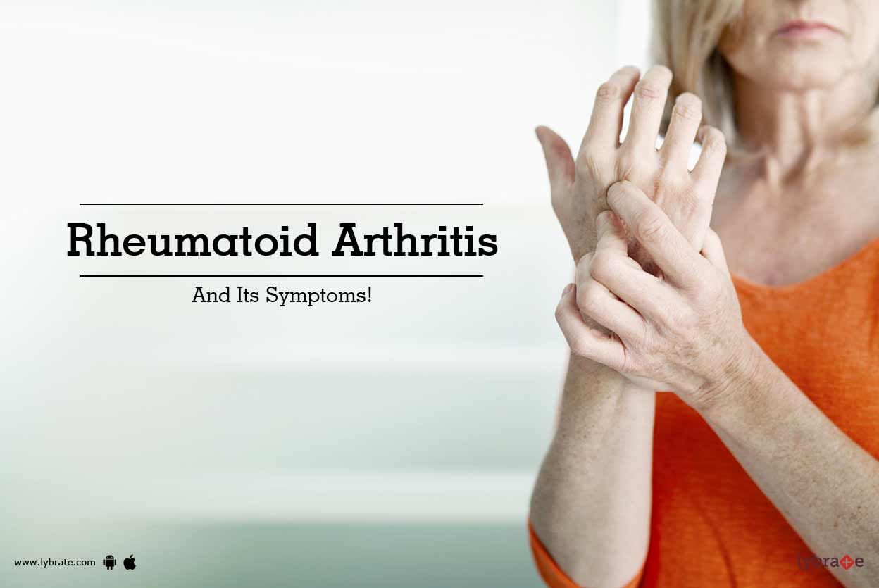 Rheumatoid Arthritis And Its Symptoms!