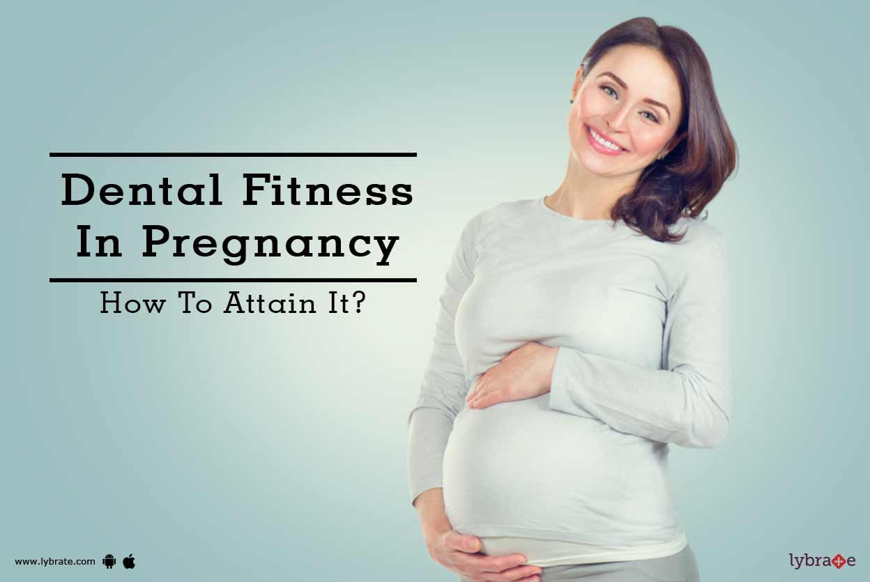 Dental Fitness In Pregnancy - How To Attain It?