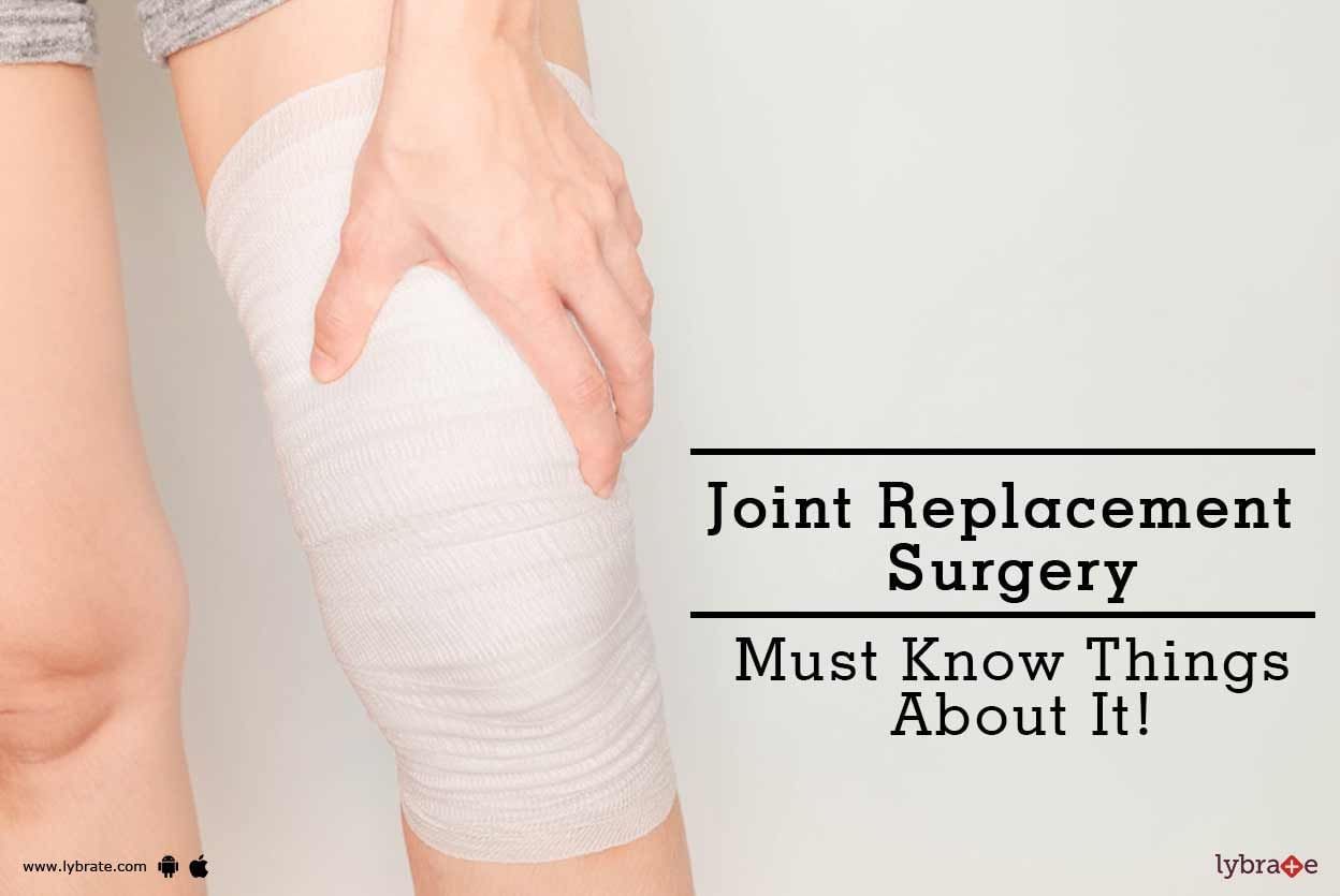 Joint Replacement Surgery - Must Know Things About It!
