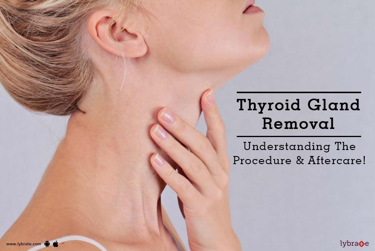 Thyroid Gland Removal - Understanding The Procedure & Aftercare!