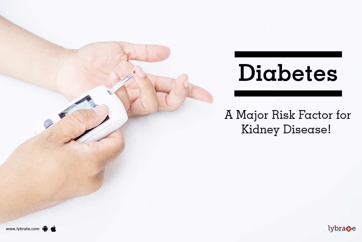 Diabetes - A Major Risk Factor for Kidney Disease!