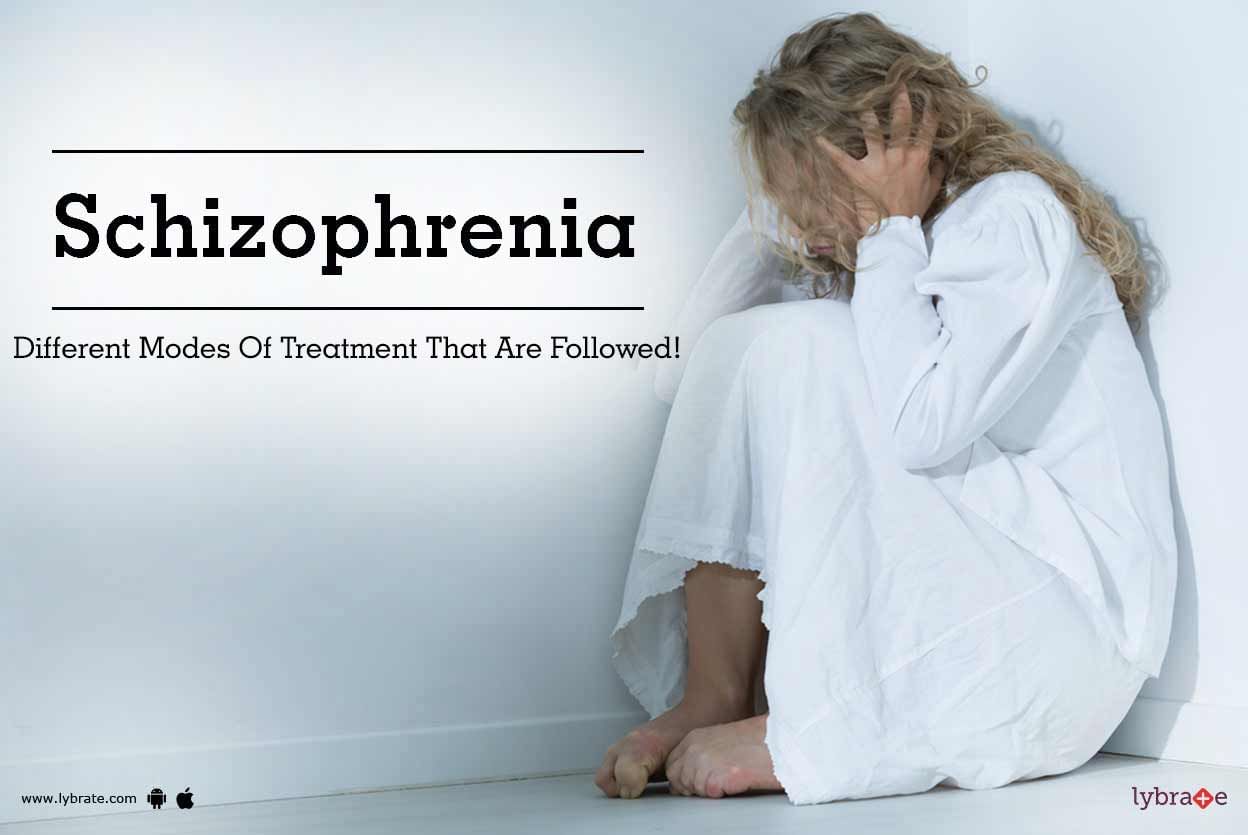 Schizophrenia - Different Modes Of Treatment That Are Followed!