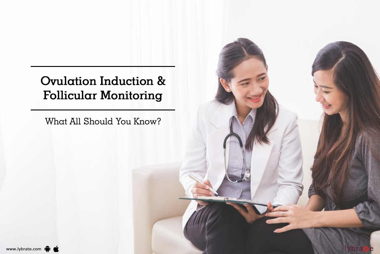 Ovulation Induction & Follicular Monitoring - What All Should You Know?