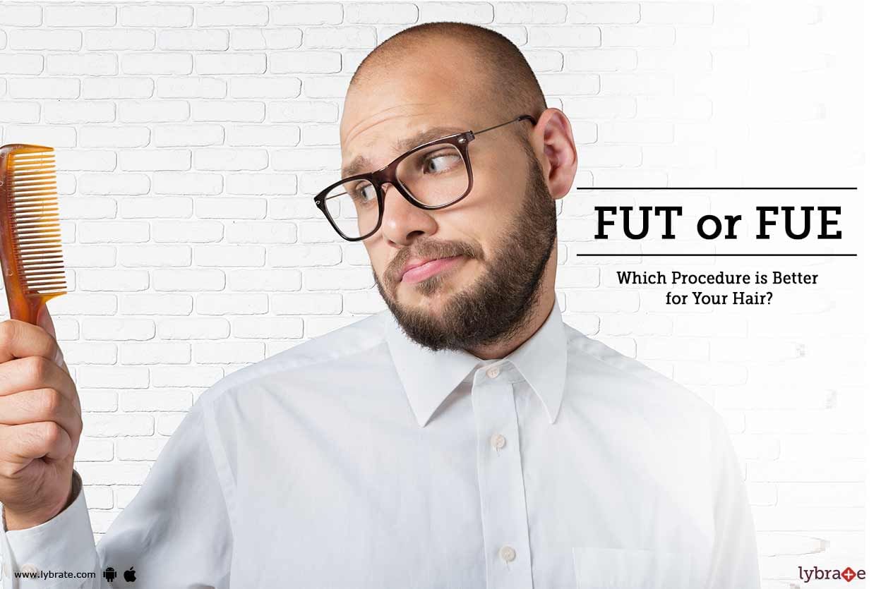 FUT or FUE: Which Procedure is Better for Your Hair?