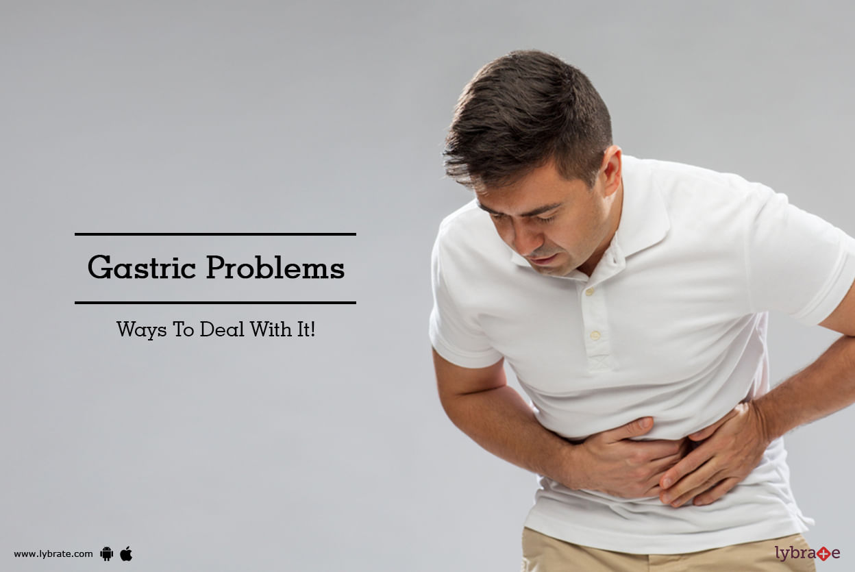 Gastric Problems - Ways To Deal With It!