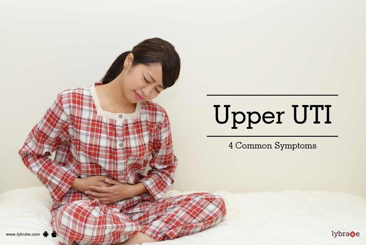 Upper UTI - 4 Common Symptoms