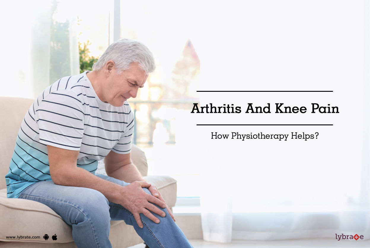 Arthritis And Knee Pain - How Physiotherapy Helps?