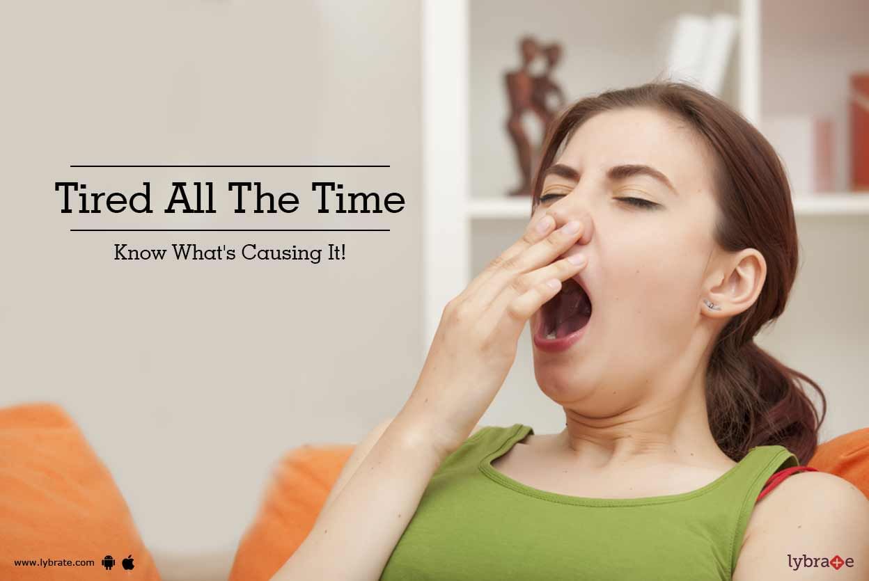 Tired All The Time - Know What's Causing It!